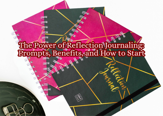 The Power of Reflection Journaling: Prompts, Benefits, and How to Start